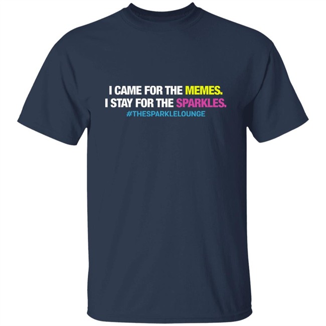 Tash Pow I Came For The Memes I Stay For The Sparkles The Sparkle Lounge Shirt Tash Pow I Came For The Memes I Stay For The Sparkles The Sparkle Lounge Shirt