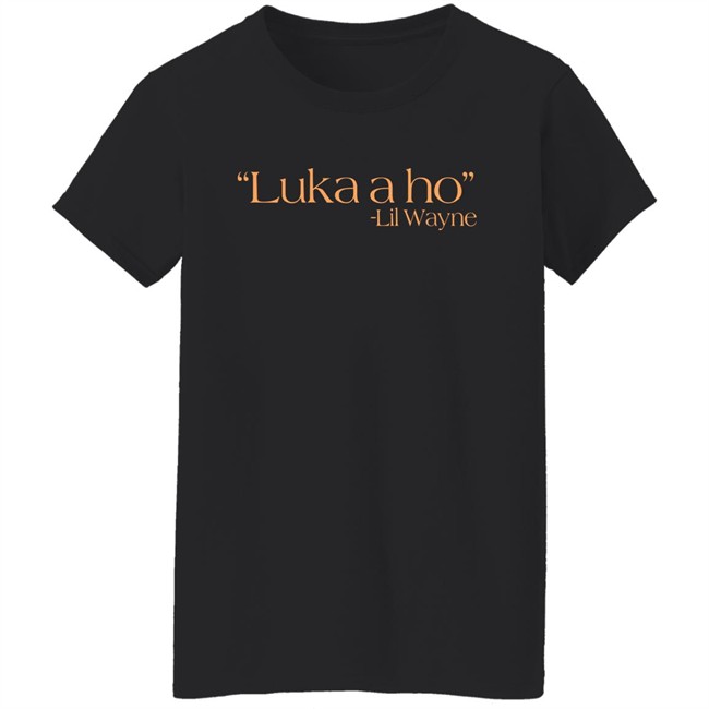 Jennni Bridges Luka A Ho Lil Wayne Shirt Jennni Bridges Luka A Ho Lil Wayne Shirt