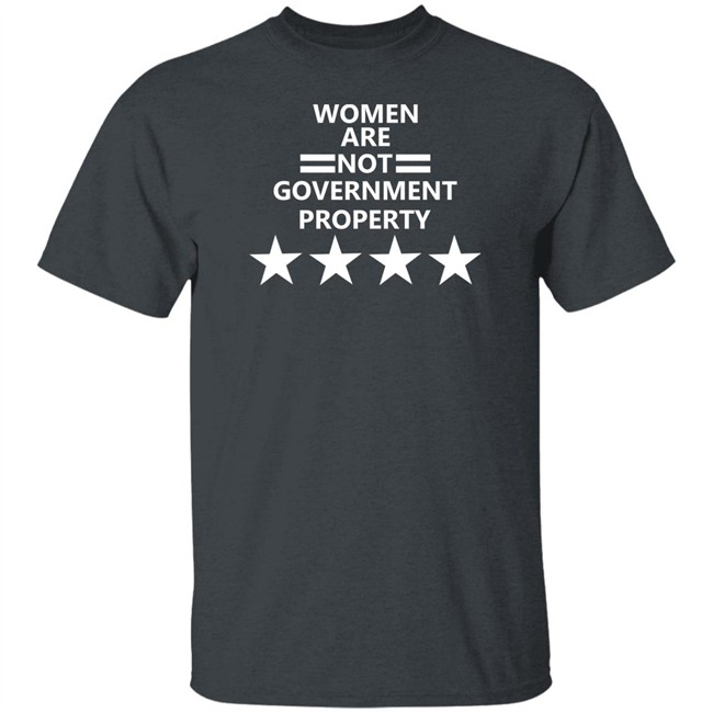 Women Are Not Government Property T Shirt Women Are Not Government Property T Shirt
