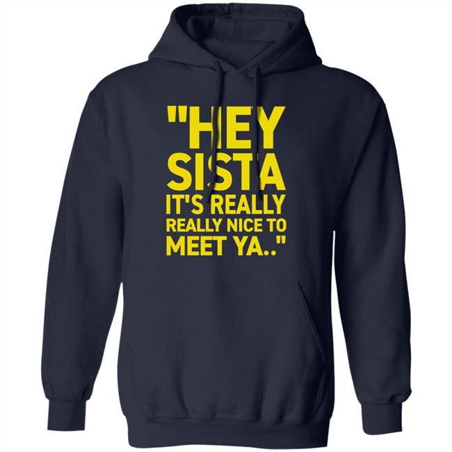 Hey Sista It's Really Really Nice To Meet Ya T Shirt Trash Fit Pics Hey Sista It's Really Really Nice To Meet Ya T Shirt Trash Fit Pics