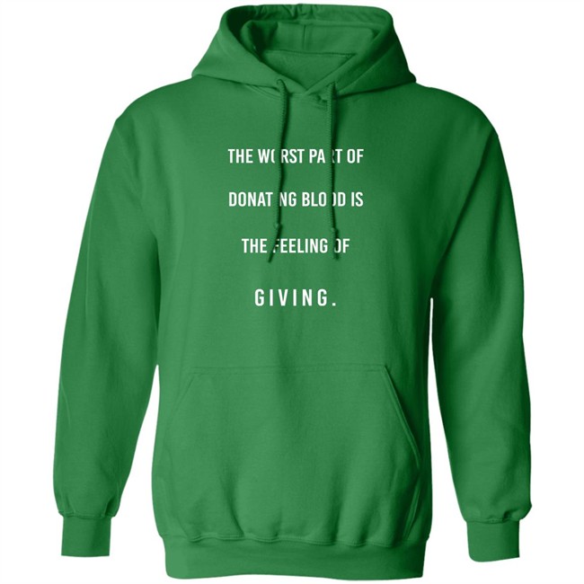 The Worst Part Of Donating Blood Is The Feeling Of Giving Shirt The Worst Part Of Donating Blood Is The Feeling Of Giving Shirt