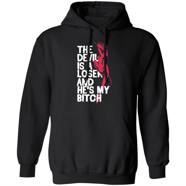 The Devil Is A Loser And He's My Bitch Shirt The Devil Is A Loser And He's My Bitch Shirt