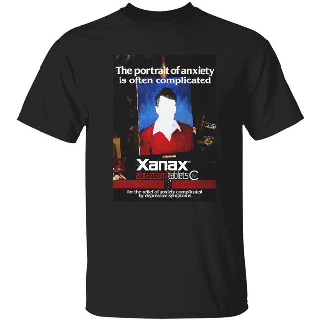 Shirts That Go Hard Good Shirts The Portrait Of Anxiety Is Often Complicated Shirt