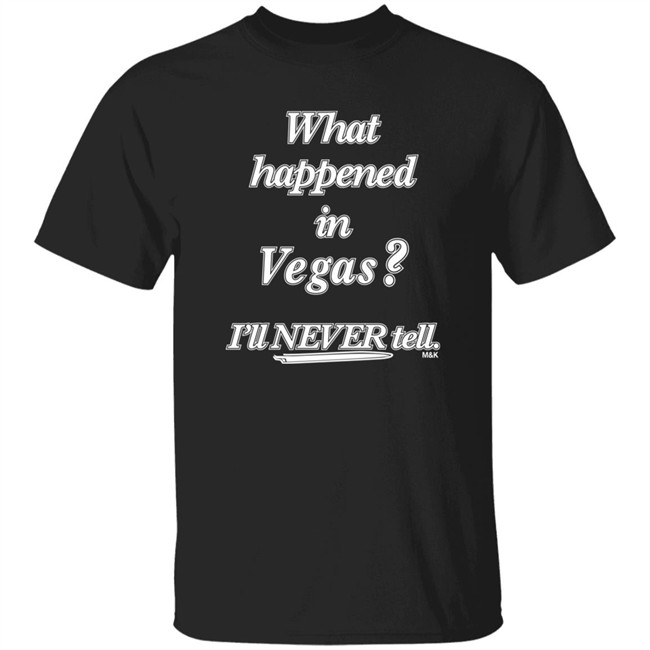 What Happened In Vegas I'll Never Tell M&K Shirt Norman