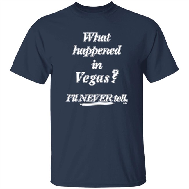 What Happened In Vegas I'll Never Tell M&K Shirt Norman What Happened In Vegas I'll Never Tell M&K Shirt Norman