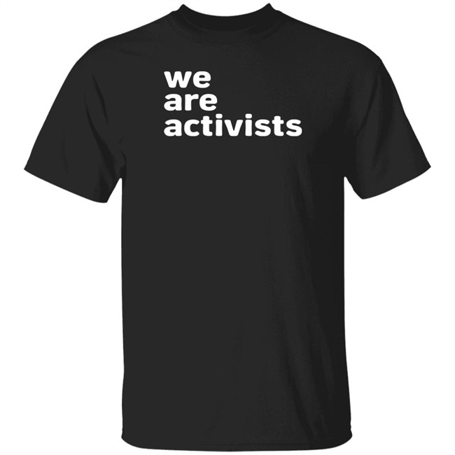We Are Activists T Shirt The Eitc