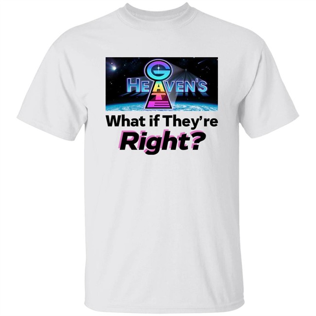 Artist Shot Merch Heaven's Gate What If They’Re Right Shirt
