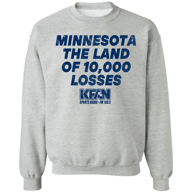 Minnesota The Land Of 10,000 Losses Shirt Kfan Sports Radio Fm 100.3 Merch Paul Lambert Minnesota The Land Of 10,000 Losses Shirt Kfan Sports Radio Fm 100.3 Merch Paul Lambert