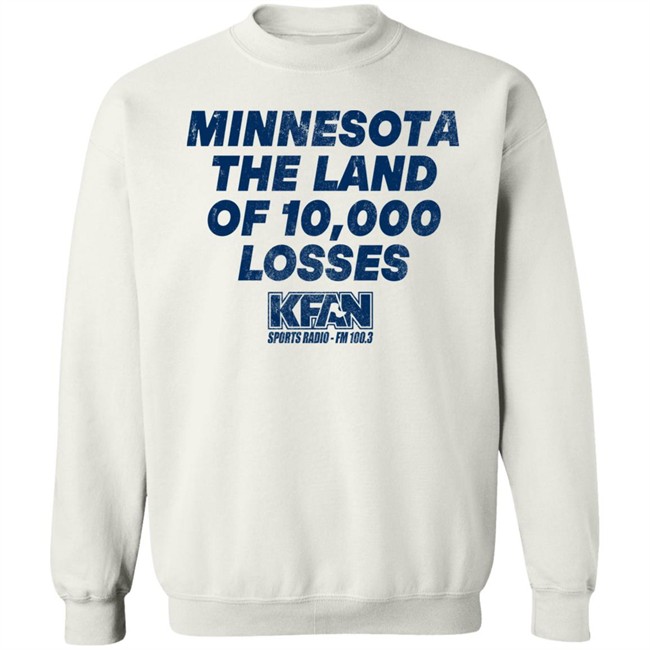 Minnesota The Land Of 10,000 Losses Shirt Kfan Sports Radio Fm 100.3 Merch Paul Lambert Minnesota The Land Of 10,000 Losses Shirt Kfan Sports Radio Fm 100.3 Merch Paul Lambert