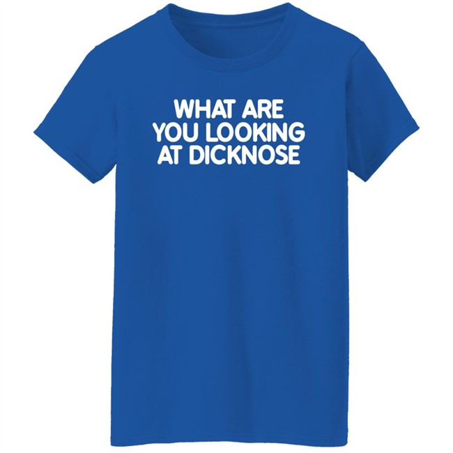 Super 70S Sports Store What Are You Looking At Dicknose Shirt Super 70S Sports Store What Are You Looking At Dicknose Shirt