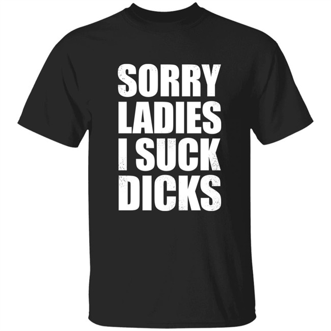 Alex Sorry Ladies I Suck Dicks Shirt Taco Amigo 777 Alex Sorry Ladies I Suck Dicks Shirt Taco Amigo 777