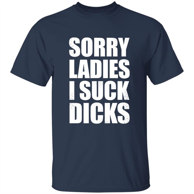 Alex Sorry Ladies I Suck Dicks Shirt Taco Amigo 777 Alex Sorry Ladies I Suck Dicks Shirt Taco Amigo 777