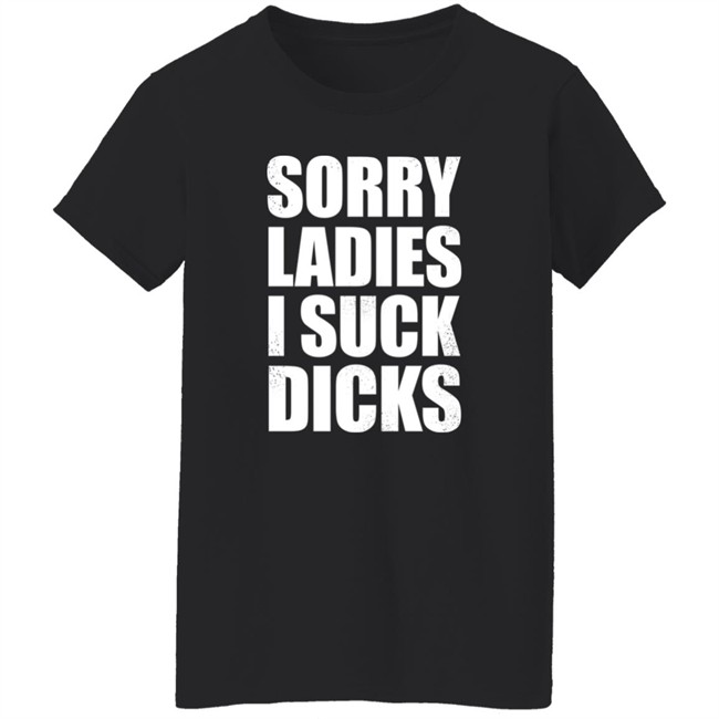 Alex Sorry Ladies I Suck Dicks Shirt Taco Amigo 777 Alex Sorry Ladies I Suck Dicks Shirt Taco Amigo 777