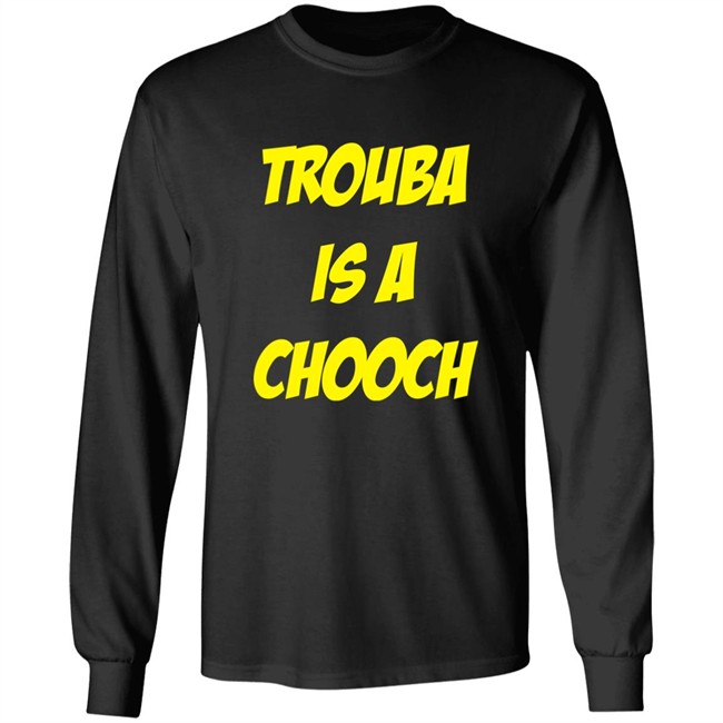 Mike Rupp Trouba Is A Chooch Shirt Rupper17 Mike Rupp Trouba Is A Chooch Shirt Rupper17
