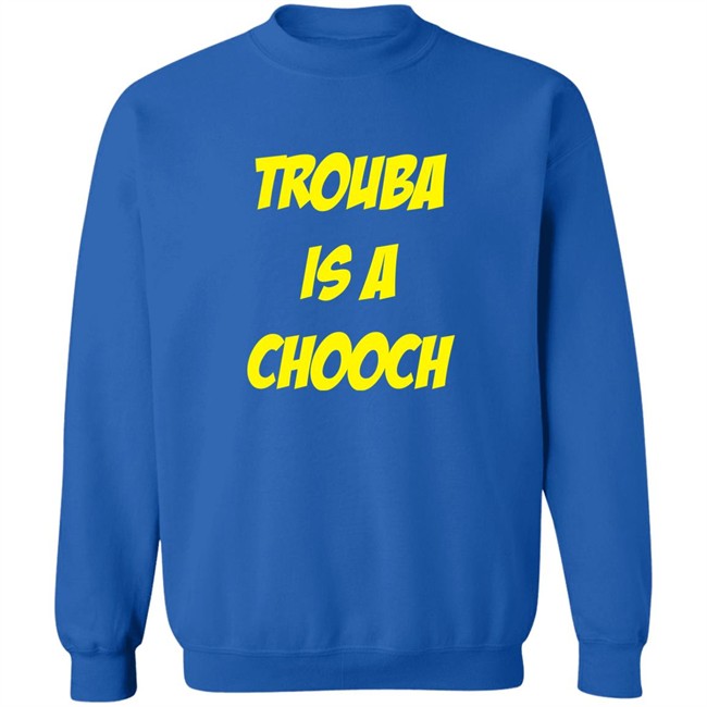 Mike Rupp Trouba Is A Chooch Shirt Rupper17 Mike Rupp Trouba Is A Chooch Shirt Rupper17