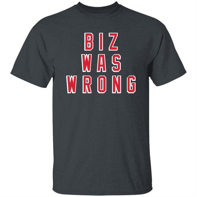 Biz Was Wrong Tee Shirt Barstool Sports Avery Zaretsky Biz Was Wrong Tee Shirt Barstool Sports Avery Zaretsky