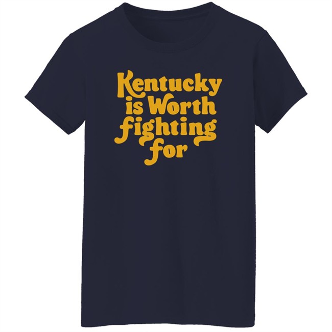 Kentucky Is Worth Fighting For shirt Kentucky for Kentucky Merch Silas House Kentucky Is Worth Fighting For shirt Kentucky for Kentucky Merch Silas House
