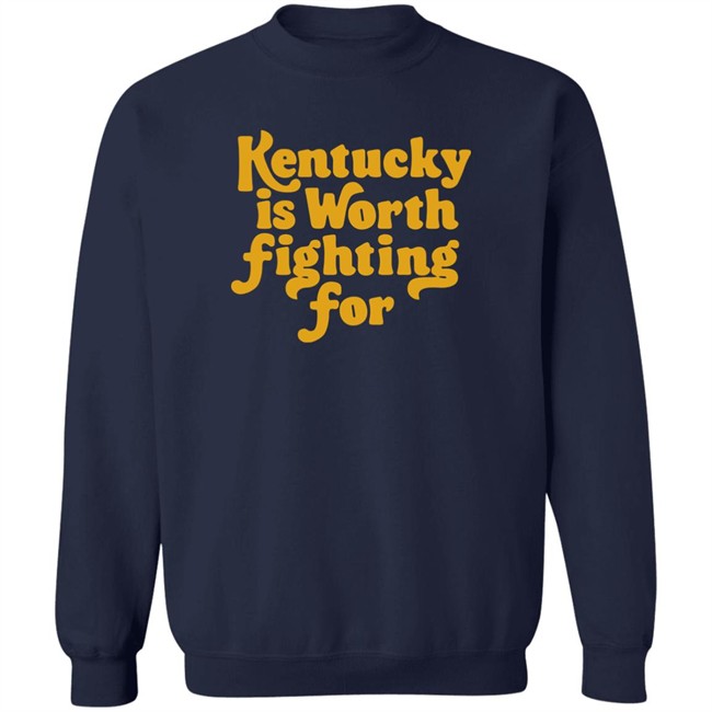Kentucky Is Worth Fighting For shirt Kentucky for Kentucky Merch Silas House Kentucky Is Worth Fighting For shirt Kentucky for Kentucky Merch Silas House