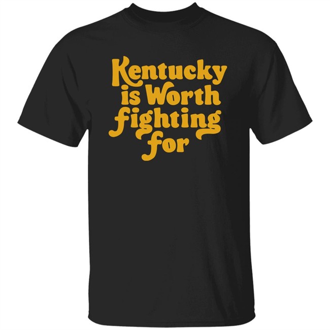 Kentucky Is Worth Fighting For shirt Kentucky for Kentucky Merch Silas House Kentucky Is Worth Fighting For shirt Kentucky for Kentucky Merch Silas House