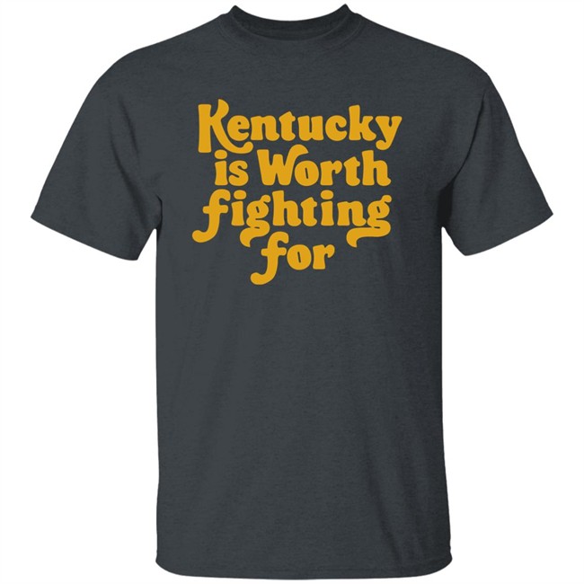 Kentucky Is Worth Fighting For shirt Kentucky for Kentucky Merch Silas House Kentucky Is Worth Fighting For shirt Kentucky for Kentucky Merch Silas House