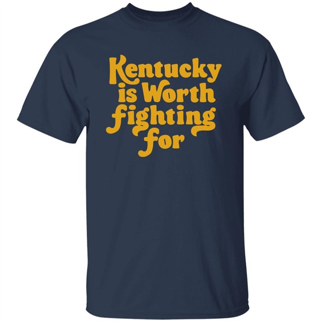 Kentucky Is Worth Fighting For shirt Kentucky for Kentucky Merch Silas House