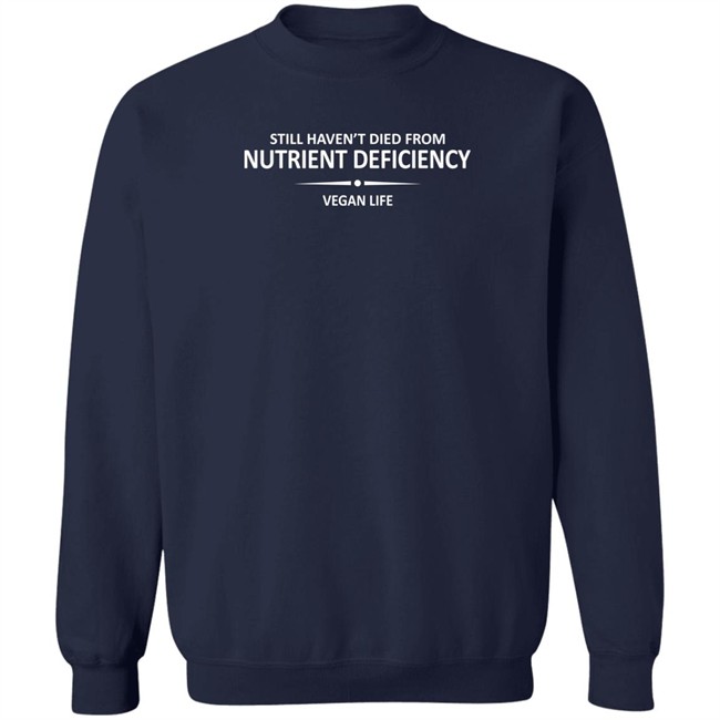 Still Haven't Died From Nutrient Deficiency Vegan Life Shirt Veganhour Still Haven't Died From Nutrient Deficiency Vegan Life Shirt Veganhour