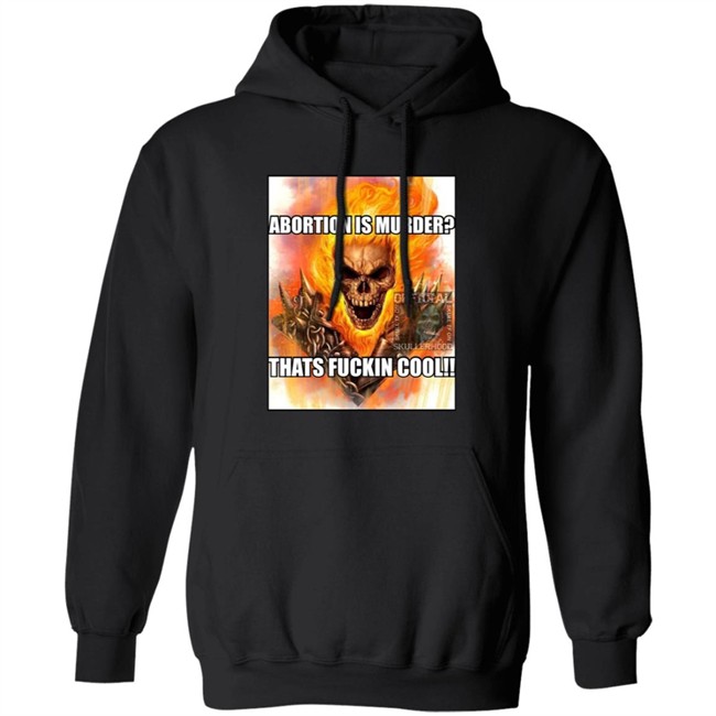 Abortion Is Murder Thats Fuckin Cool Shirt Official Skullerhood Abortion Is Murder Thats Fuckin Cool Shirt Official Skullerhood