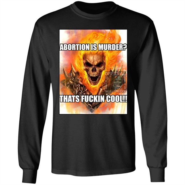 Abortion Is Murder Thats Fuckin Cool Shirt Official Skullerhood Abortion Is Murder Thats Fuckin Cool Shirt Official Skullerhood