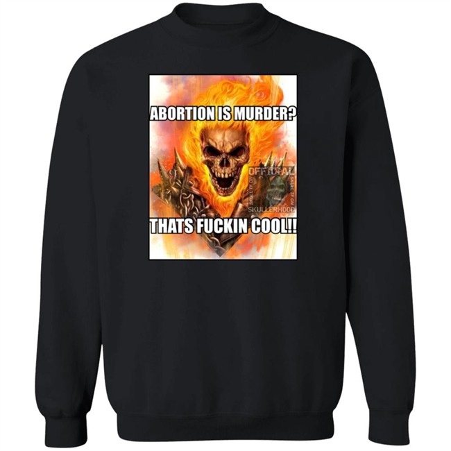 Abortion Is Murder Thats Fuckin Cool Shirt Official Skullerhood Abortion Is Murder Thats Fuckin Cool Shirt Official Skullerhood