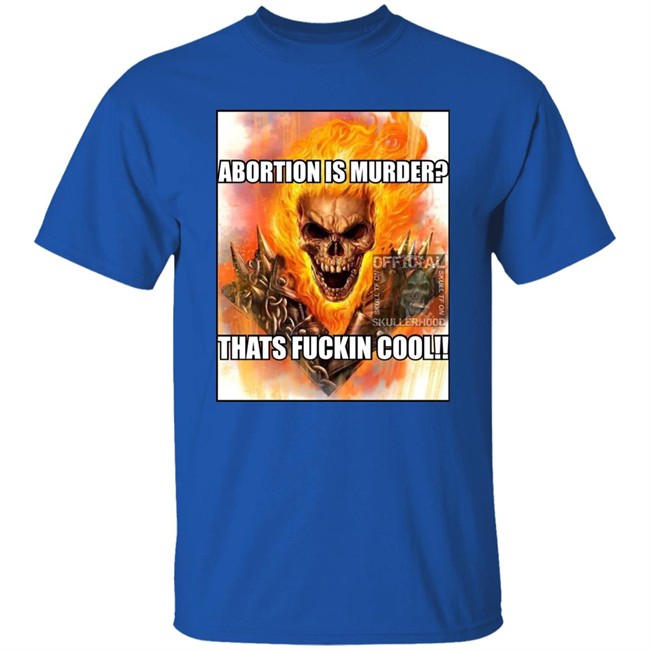 Abortion Is Murder Thats Fuckin Cool Shirt Official Skullerhood Abortion Is Murder Thats Fuckin Cool Shirt Official Skullerhood