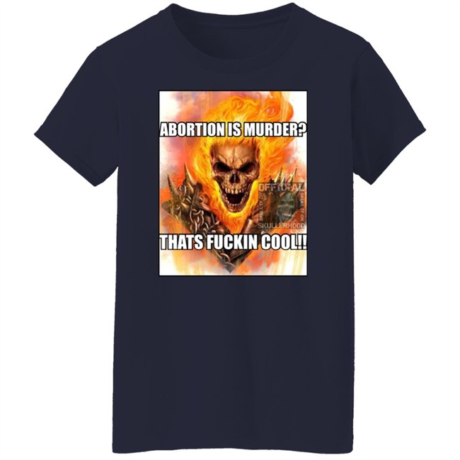 Abortion Is Murder Thats Fuckin Cool Shirt Official Skullerhood Abortion Is Murder Thats Fuckin Cool Shirt Official Skullerhood