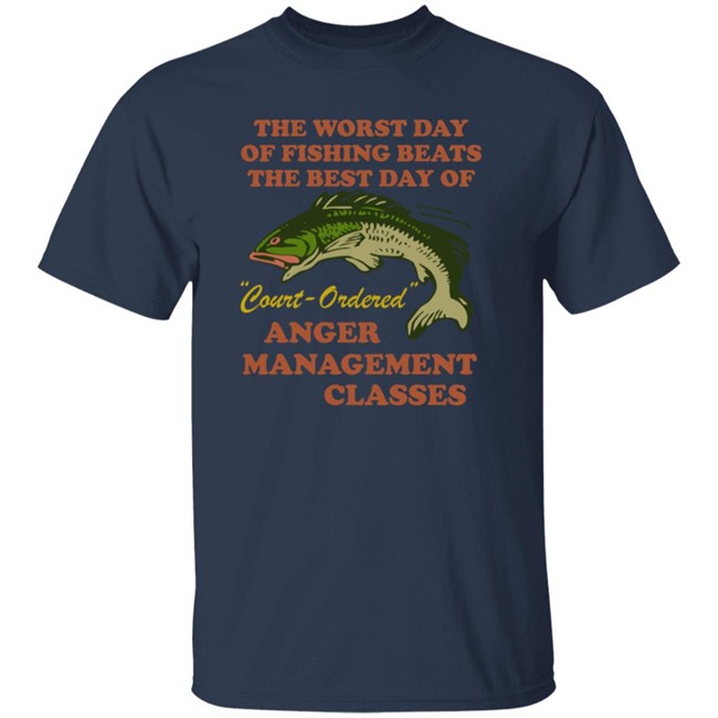 The Worst Day Of Fishing Beats The Best Day Of Court Ordered Anger Management Classes Shirt Vlctorianchild The Worst Day Of Fishing Beats The Best Day Of Court Ordered Anger Management Classes Shirt Vlctorianchild