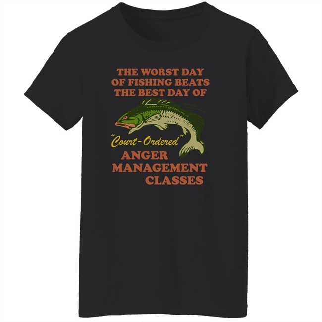The Worst Day Of Fishing Beats The Best Day Of Court Ordered Anger Management Classes Shirt Vlctorianchild The Worst Day Of Fishing Beats The Best Day Of Court Ordered Anger Management Classes Shirt Vlctorianchild