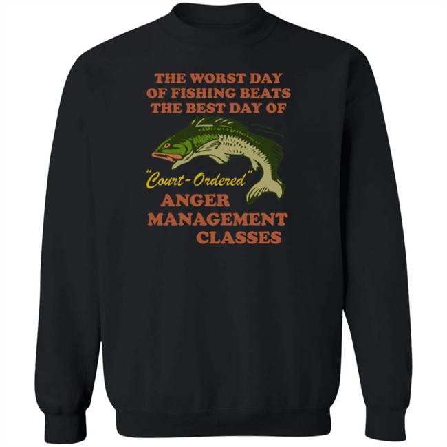 The Worst Day Of Fishing Beats The Best Day Of Court Ordered Anger Management Classes Shirt Vlctorianchild The Worst Day Of Fishing Beats The Best Day Of Court Ordered Anger Management Classes Shirt Vlctorianchild