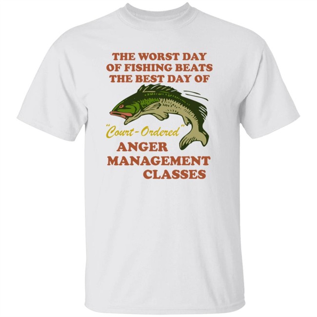 The Worst Day Of Fishing Beats The Best Day Of Court Ordered Anger Management Classes Shirt Vlctorianchild The Worst Day Of Fishing Beats The Best Day Of Court Ordered Anger Management Classes Shirt Vlctorianchild
