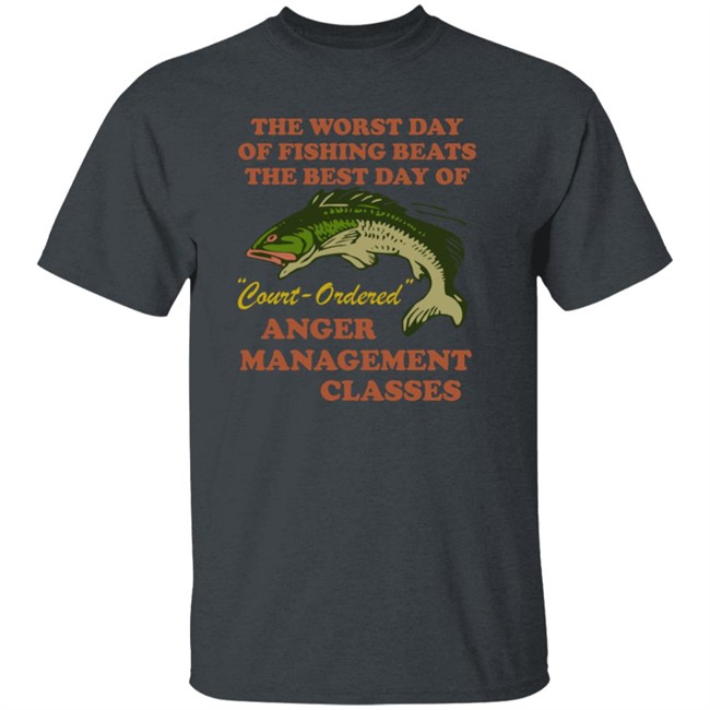 The Worst Day Of Fishing Beats The Best Day Of Court Ordered Anger Management Classes Shirt Vlctorianchild The Worst Day Of Fishing Beats The Best Day Of Court Ordered Anger Management Classes Shirt Vlctorianchild