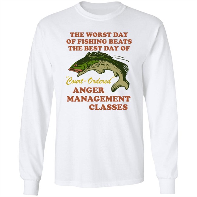 The Worst Day Of Fishing Beats The Best Day Of Court Ordered Anger Management Classes Shirt Vlctorianchild The Worst Day Of Fishing Beats The Best Day Of Court Ordered Anger Management Classes Shirt Vlctorianchild