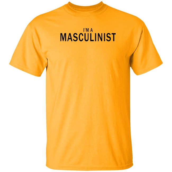 I'm A Masculinist T Shirt I'm A Masculinist T Shirt