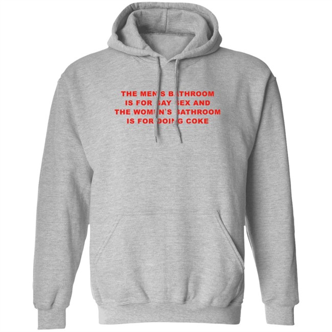 The Men's Bathroom Is For Gay Sex And The Women's Bathroom Is For Doing Coke Shirt Fake_Jaris The Men's Bathroom Is For Gay Sex And The Women's Bathroom Is For Doing Coke Shirt Fake_Jaris