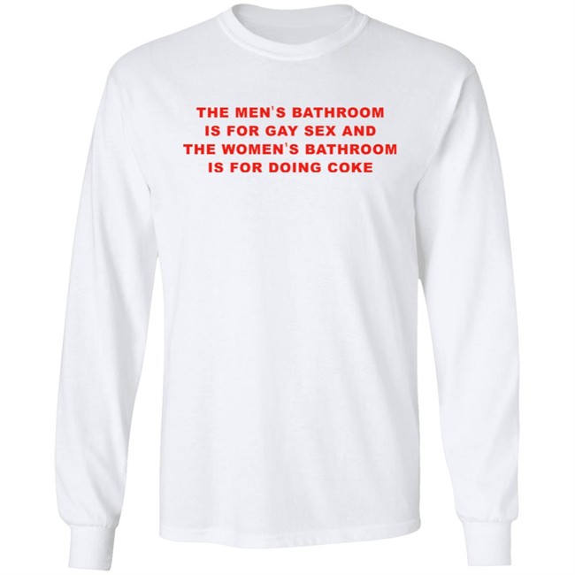 The Men's Bathroom Is For Gay Sex And The Women's Bathroom Is For Doing Coke Shirt Fake_Jaris The Men's Bathroom Is For Gay Sex And The Women's Bathroom Is For Doing Coke Shirt Fake_Jaris