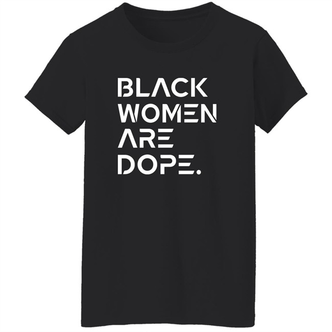 Black Women Are Dope Shirt Black Women Are Dope Shirt