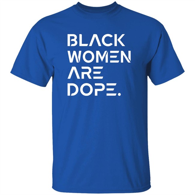 Black Women Are Dope Shirt Black Women Are Dope Shirt