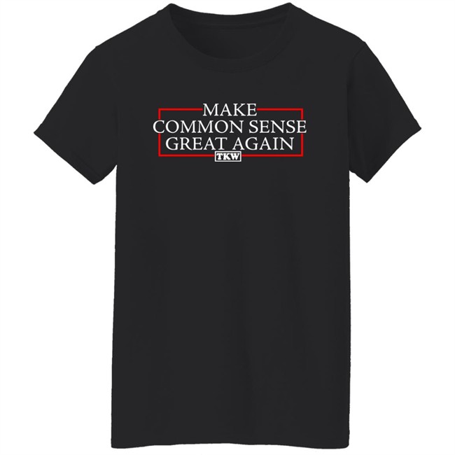 Make Common Sense Great Again Tkw Shirt Terrence K Williams Make Common Sense Great Again Tkw Shirt Terrence K Williams