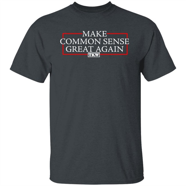 Make Common Sense Great Again Tkw Shirt Terrence K Williams Make Common Sense Great Again Tkw Shirt Terrence K Williams
