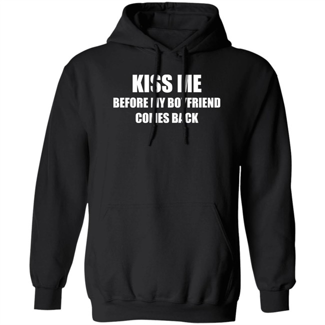 Kiss Me Before My Boyfriend Comes Back Shirt Kiss Me Before My Boyfriend Comes Back Shirt