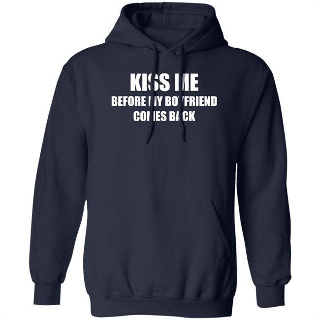Kiss Me Before My Boyfriend Comes Back Shirt Kiss Me Before My Boyfriend Comes Back Shirt
