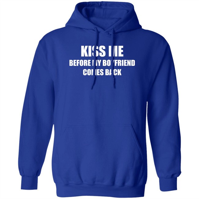 Kiss Me Before My Boyfriend Comes Back Shirt Kiss Me Before My Boyfriend Comes Back Shirt