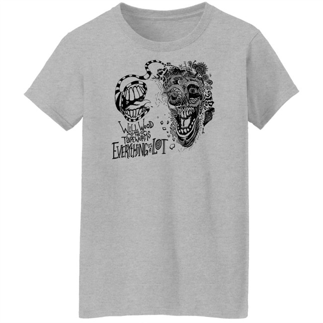 Will Wood And The Tapeworms Everything Is A Lot Shirt Will Wood Merch Will Wood And The Tapeworms Everything Is A Lot Shirt Will Wood Merch