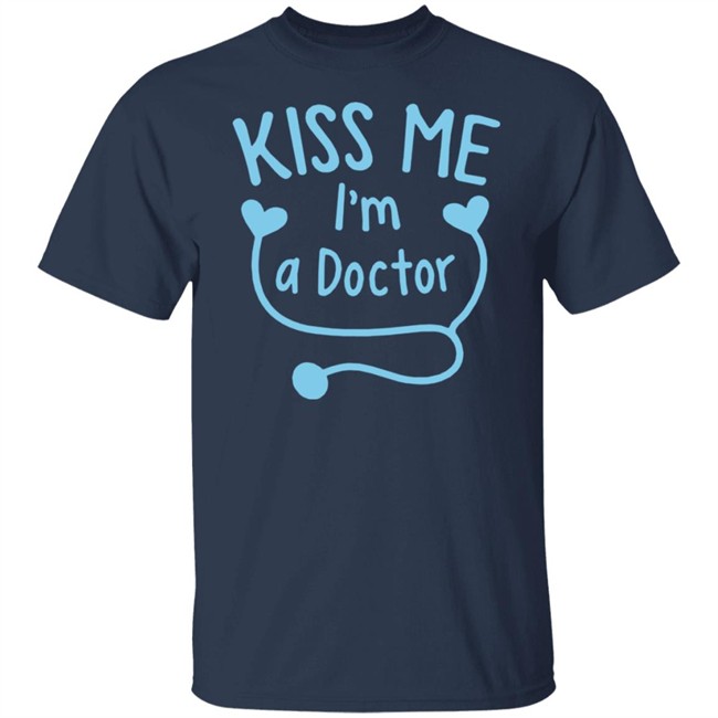 Kiss Me I'm A Doctor Shirt Mathias Wargon Kiss Me I'm A Doctor Shirt Mathias Wargon
