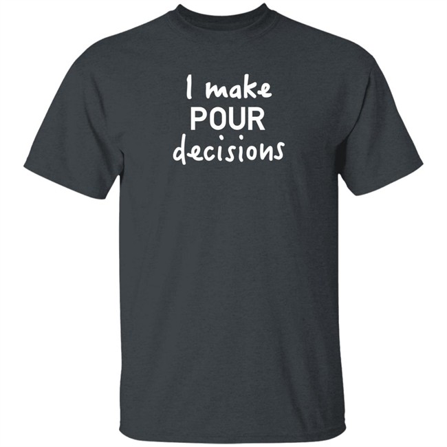 Pedro Pascal I Make Pour Decisions Shirt Calgary HBOs The Lastof Us Pedro Pascal I Make Pour Decisions Shirt Calgary HBOs The Lastof Us